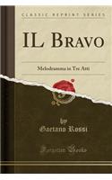 Il Bravo: Melodramma in Tre Atti (Classic Reprint)
