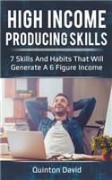 High Income Producing Skills: 7 Skills And Habits That Will Generate A 6 Figure Income