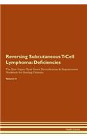 Reversing Subcutaneous T-Cell Lymphoma: Deficiencies The Raw Vegan Plant-Based Detoxification & Regeneration Workbook for Healing Patients. Volume 4