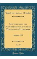 Mitteilungen Des Naturwissenschaftlichen Vereines FÃ¼r Steiermark, Vol. 49: Jahrgang 1912 (Classic Reprint)