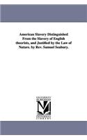 American Slavery Distinguished From the Slavery of English theorists, and Justified by the Law of Nature. by Rev. Samuel Seabury.