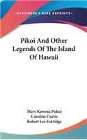 Pikoi And Other Legends Of The Island Of Hawaii
