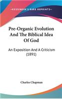 Pre-Organic Evolution And The Biblical Idea Of God