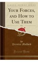 Your Forces, and How to Use Them, Vol. 1 (Classic Reprint)