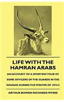 Life with the Hamran Arabs - An Account of a Sporting Tour of Some Officers of the Guards in the Soudan During the Winter of 1874-5