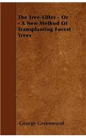 The Tree-Lifter - Or - A New Method Of Transplanting Forest Trees