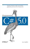 Programming C# 5.0: Building Windows 8, Web, and Desktop Applications for the .Net 4.5 Framework
