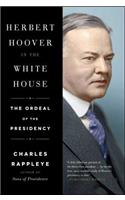 Herbert Hoover in the White House: The Ordeal of the Presidency(English)