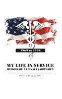 My Life in Service: Memoir of A U.S. Navy Corpsman: Memoir of A U.S. Navy Corpsman