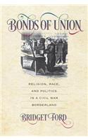 Bonds of Union: Religion, Race, and Politics in a Civil War Borderland(Civil War America)