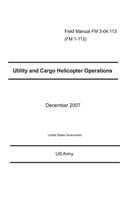 Field Manual FM 3-04.113 (FM 1-113) Utility and Cargo Helicopter Operations December 2007