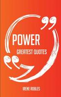 Power Greatest Quotes - Quick, Short, Medium or Long Quotes. Find the Perfect Power Quotations for All Occasions - Spicing Up Letters, Speeches, and E