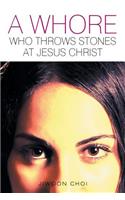A Whore Who Throws Stones at Jesus Christ: (English)