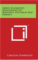 Queen Elizabeth's Englishings of Boethius, Plutarch and Horace