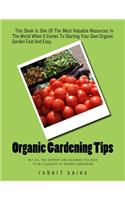 Organic Gardening Tips: Get All The Support And Guidance You Need To Be A Success At Organic Gardening