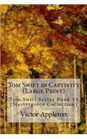 Tom Swift in Captivity: Tom Swift Series Book 13 (Masterpiece Collection)(English)