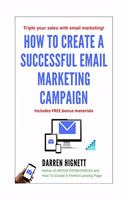 How To Create A Successful Email Marketing Campaign: Generate more enquiries and sales with email marketing advice in this book!