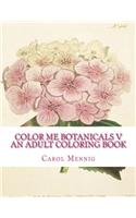 Color Me Botanicals V - An Adult Coloring Book