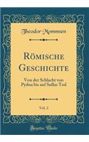 Rï¿½mische Geschichte, Vol. 2: Von Der Schlacht Von Pydna Bis Auf Sullas Tod (Classic Reprint): Von Der Schlacht Von Pydna Bis Auf Sullas Tod (Classic Reprint)