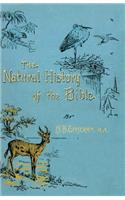 Natural History of the Bible: Being a Review of the Physical Geography, Geology, and Meteorology of the Holy Land; With a Description of Every Animal and Plant Mentioned in Holy 