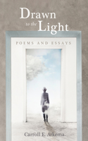 Drawn to the Light: Poems and Essays