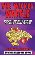 The Wicked Waffle: Book 1 in the Diner of the Dead Series: Book 1 in the Diner of the Dead Series