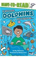 If You Love Dolphins, You Could Be...
