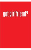 Got Girlfriend?: Writing Journal Lined, Diary, Notebook for Men & Women