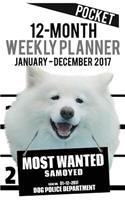 2017 Pocket Weekly Planner - Most Wanted Samoyed: Daily Diary Monthly Yearly Calendar