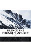 Silence The Drunken Monkey: A guide to slowing down and getting grounded.(1 Drunk Monkeys)