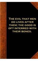 Shakespeare Quote Journal Evil Lives After Good Interred