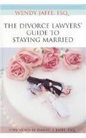 The Divorce Lawyers' Guide to Staying Married