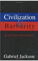 Civilization & Barbarity in 20th Century Europe