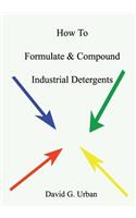 How To Formulate & Compound Industrial Detergents