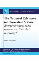 The Notion of Relevance in Information Science: Everybody knows what relevance is. But, what is it really?(Synthesis Lectures on Information Concepts, Retrieval, and Services)