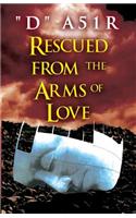 Rescued from the Arms of Love