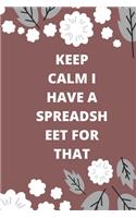 Keep Calm I Have A Spreadsheet For That