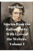 Stories from the Italian Poets: With Lives of the Writers, Volume 1