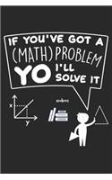 If you've got a (Math) Problem YO I'll solve it