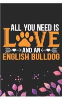 All You Need Is Love and an English Bulldog: Cool English Bulldog Dog Journal Notebook - English Bulldog Puppy Lover Gifts - Funny English Bulldog Dog Notebook - English Bulldog Owner Gifts. 6 