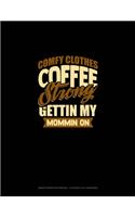 Comfy Clothes Coffee Strong Gettin' My Mommin' On