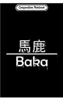Composition Notebook: Baka in Kanji - Cool Anime Japanese Nerd Premium Journal/Notebook Blank Lined Ruled 6x9 100 Pages