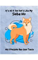 It's OK If You Don't Like My Shiba Inu Not Everyone Has Good Taste