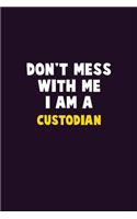 Don't Mess With Me, I Am A Custodian: 6X9 Career Pride 120 pages Writing Notebooks