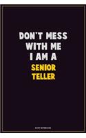 Don't Mess With Me, I Am A Senior Teller