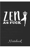 ZEN AS FUCK Notebook: 100 Page Blank Lined Notebook - 6x9 - Yoga - Meditation - Gag Gift - Offensive Meditation -