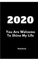 2020 You Are Welcome To Shine My Life