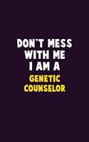 Don't Mess With Me, I Am A Genetic counselor: 6X9 Career Pride 120 pages Writing Notebooks