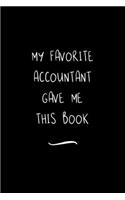 My Favorite Accountant Gave Me This Book: Funny Office Notebook/Journal For Women/Men/Coworkers/Boss/Business Woman/Funny office work desk humor/ Stress Relief Anger Management Journal(6x9 i