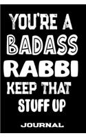 You're A Badass Rabbi Keep That Stuff Up: Blank Lined Journal To Write in - Funny Gifts For Rabbi